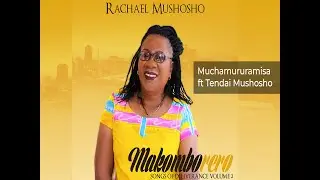 Muchamururamisa - Rachael Mushosho ft Tendai Mushosho