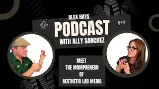 Mompreneur Secrets: Balancing Family, Business & Branding with Ally Sanchez | Alex Hays Podcast