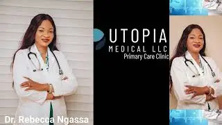 Dr. Rebecca Ngassa: CEO | Medical Director Of UTOPIA Medical Primary Clinic