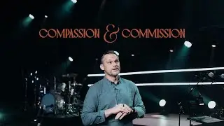 Passion & Mission | Compassion and Commission | Drew Moore
