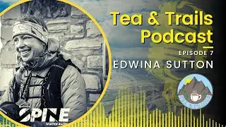 Edwina Sutton - Spine Race Podium Finisher - Tea & Trails - Episode 7