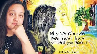 WHY WE CHOOSE FEAR OVER LOVE (Not what you think) Eps.79