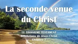 1. LA SECONDE VENUE DU JESUS CHRIST ❤️ Le Troisi&egrave;me Testament Chap. 1... R&eacute;v&eacute;lations de J&eacute;sus-Christ