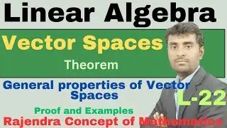 Linear Algebra | Vector Spaces | Theorem and Examples |Properties Discussion Engineering Mathematics