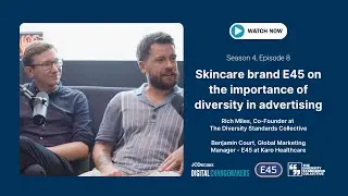 Skincare brand E45 on the importance of diversity in advertising | Changemakers | JCDecaux UK