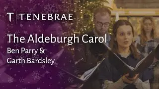 The Aldeburgh Carol - Ben Parry & Garth Bardsley - performed by Tenebrae conducted by Nigel Short