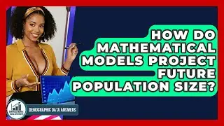 How Do Mathematical Models Project Future Population Size? - Demographic Data Answers