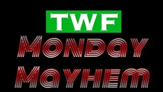 (TETB #2) TWF PRESENTS MONDAY MAYHEM! PREMIERING THIS MONDAY!