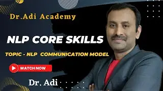 NLP Core Skills - Day3 - 12/12/2022 II NLP-Communication model II NLP  II Dr.Adi Global Academy