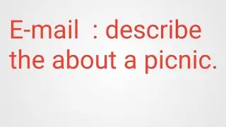 E- mail : write a email to your friend about  describe a picnic. /describe a picnic. 