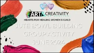 HeART's for Healing Women's Guild Jute Bowl Building