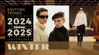 KNITTING TRENDS - WINTER 2024/2025