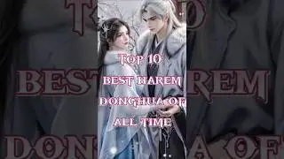 Top 10 best harem😍donghua of all time❤️🔥#ytshorts #top10