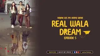Episode 05 - Real Wala Dream