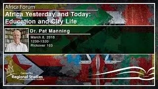 Dr. Patrick Manning: Africa Yesterday and Today: Education and City Life