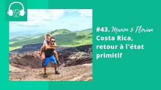 #43. Manon & Florian, Costa Rica, retour &agrave; l'&eacute;tat primitif | Podcast Voyage