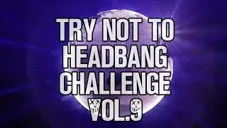 Try Not To Headbang Challenge (vol.9)