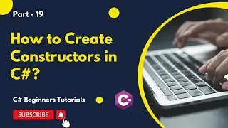 Part 19 - How to Create Constructors in C# | C# Tutorial for Beginners