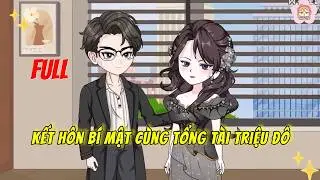 FULL Bộ | Kết Hôn Bí Mật Cùng Tổng Tài Triệu Đô | HYN Review