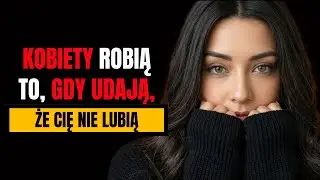 97% kobiet robi TO, gdy UDAJĄ, że cię nie lubią