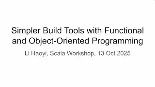 Simpler Build Tools with Functional and Object Oriented Programming, Scala Workshop 2025