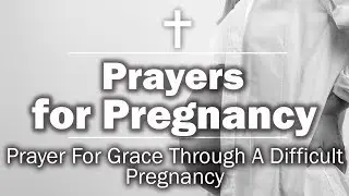 Prayers for Pregnancy - Prayer For Grace Through A Difficult Pregnancy