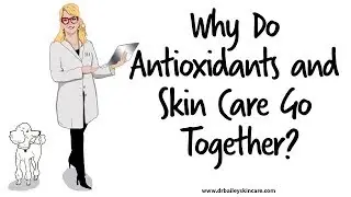 Why Do Antioxidants and Skin Care Go Together? [2018] Dermatologist - Dr. Bailey Skin Care