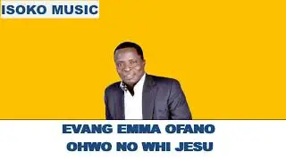 EVANG EMMA OFANO  OHWO NO WHI JESU