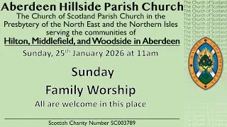 Sunday Morning Family Worship from Aberdeen Hillside Parish Church 25th January  2026 at 11AM