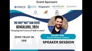 The WHYNOTIAM Event Bengaluru| Zero Trust in IAM | Sanjeev Ojha | IAM Practice Director.