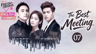 【ENG DUB】The Best Meeting EP07 | CEO Marries a Girl Carrying Ex's Son | Ming Dao, Ying Er, Ma Tianyu