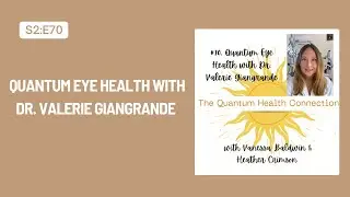 #70: Quantum Eye Health with Dr. Valerie Giangrande