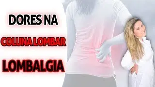 Como Aliviar as Dores na Coluna Lombar - Lombalgia