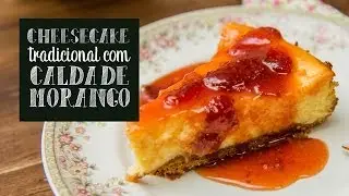Receita de cheesecake clássico com calda de morango - O Chef e a Chata