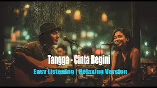 Cinta Begini - Tangga | Relaxing Version | Easy Listening Cover