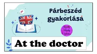 At the doctor / PÁRBESZÉD ANGOLUL / SZÓKINCS / NYELVTAN