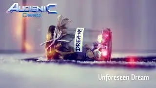 UNFORESEEN DREAM (Audienic Deep) * chillout