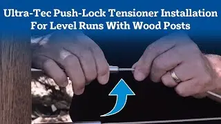 Ultra-Tec Push-Lock Tensioner Installation for Level Runs with Wood Posts - Installing Cable Railing