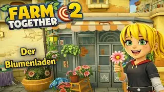Der Blumenladen in Farm Together 2 Tipps & Tricks