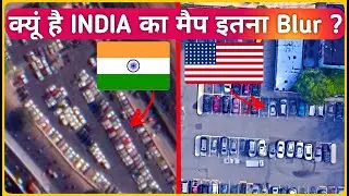 why satellite map in INDIA looks blurry and bland