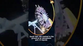 Saudi '360' ride crashed to the ground at an amusement park 23 injured