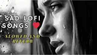 Dard Bhari Kahani | Sad Songs Lofi Mashup | Reverb Edition