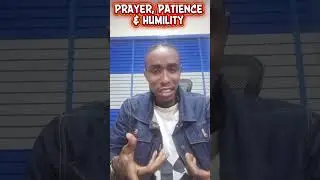 PRAYER, PATIENCE AND HUMILITY 