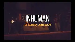 Inhuman Live at Sunday Jam 2006