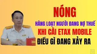 N&Oacute;NG H&Agrave;NG LOẠT NGƯỜI NỢ THUẾ KHI C&Agrave;I ETAX MOBILE, ĐIỀU G&Igrave; ĐANG X&Atilde;Y RA #thue4.0 #nothue 