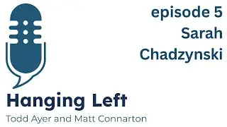 Hanging Left episode 5: Sarah Chadzynski