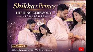 Shikha X Prince The Ring Ceremony Highlights | 4k Cinematic | Akhilesh Movie | My Wedding Studio