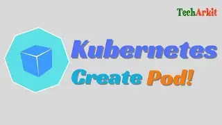 How to Create Pod in Kubernetes | Tech Arkit