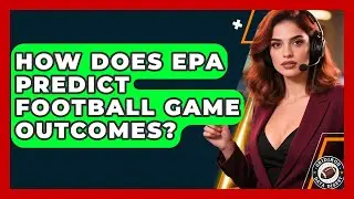 How Does EPA Predict Football Game Outcomes? - Gridiron Data Digest
