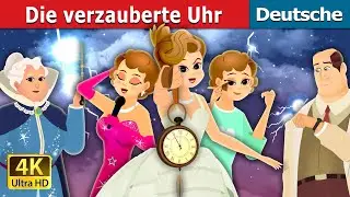 Die verzauberte Uhr | The Enchanted Watch Story | Deutsche Märchen |@GermanFairyTales